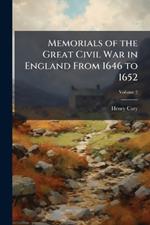 Memorials of the Great Civil War in England From 1646 to 1652