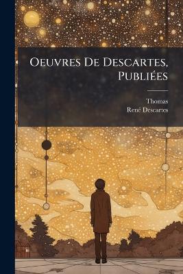Oeuvres De Descartes, PubliÃ(c)es - Thomas,Renã(c) Descartes - cover