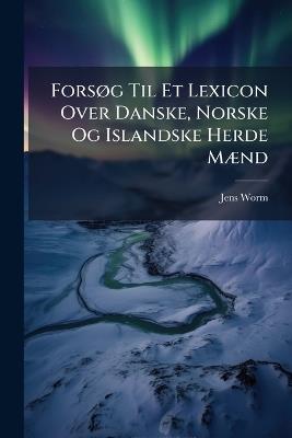 ForsÃ, g Til Et Lexicon Over Danske, Norske Og Islandske Herde MÃ]nd - Jens Worm - cover