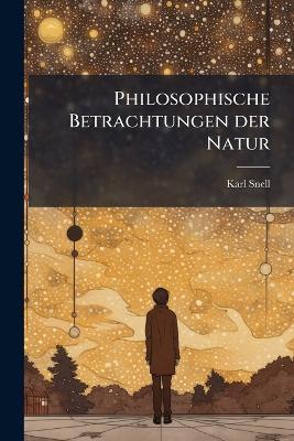 Philosophische Betrachtungen der Natur - Karl Snell - cover
