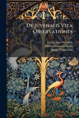 De Juvenalis Vita Observationes - Emma Jane Worboise,George Linnaeus Banks,Darius Naguiewski - cover