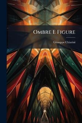 Ombre E Figure - Giuseppe Chiarini - cover