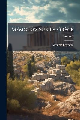 MÃ(c)moires Sur La Grèce - Maxime Raybaud - cover
