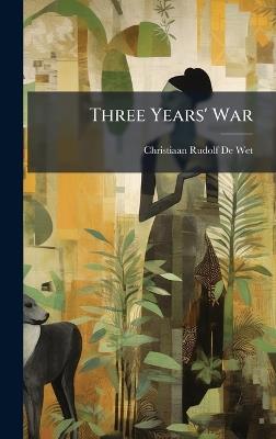 Three Years' War - Christiaan Rudolf De Wet - cover