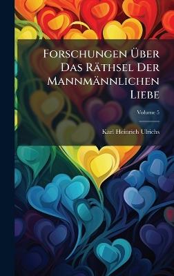 Forschungen Ãber Das Räthsel Der Mannmännlichen Liebe - Karl Heinrich Ulrichs - cover