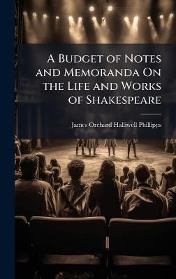 A Budget of Notes and Memoranda On the Life and Works of Shakespeare - James Orchard Halliwell-Phillipps - cover