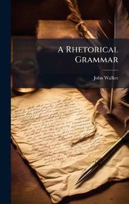 A Rhetorical Grammar - John Walker - cover
