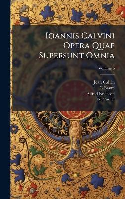 Ioannis Calvini Opera Quae Supersunt Omnia - Jean Calvin,G Baum,Alfred Erichson - cover