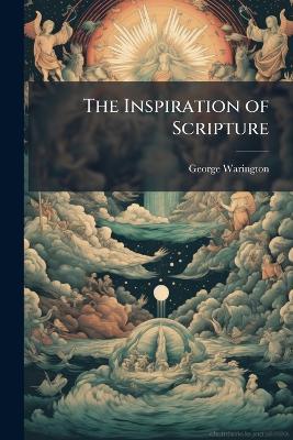 The Inspiration of Scripture - George Warington - cover