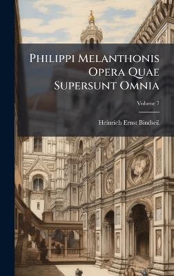 Philippi Melanthonis Opera Quae Supersunt Omnia - Heinrich Ernst Bindseil - cover