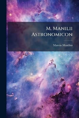M. Manilii Astronomicon - Marcus Manilius - cover
