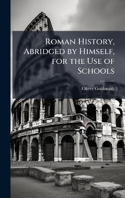 Roman History, Abridged by Himself, for the Use of Schools - Oliver Goldsmith - cover