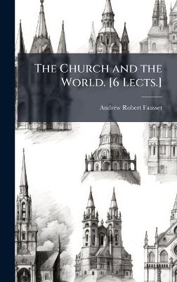 The Church and the World. [6 Lects.] - Andrew Robert Fausset - cover