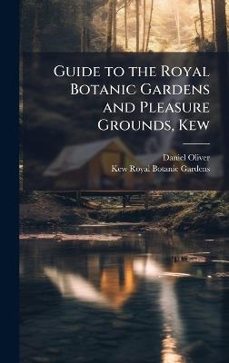 Guide to the Royal Botanic Gardens and Pleasure Grounds, Kew - Daniel Oliver,Royal Botanic Gardens - cover