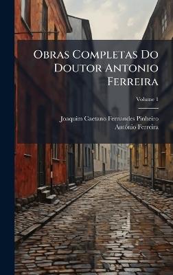 Obras Completas Do Doutor Antonio Ferreira - Joaquim Caetano Fernandes Pinheiro,Antã3nio Ferreira - cover