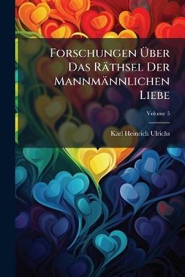 Forschungen Ãber Das Räthsel Der Mannmännlichen Liebe - Karl Heinrich Ulrichs - cover