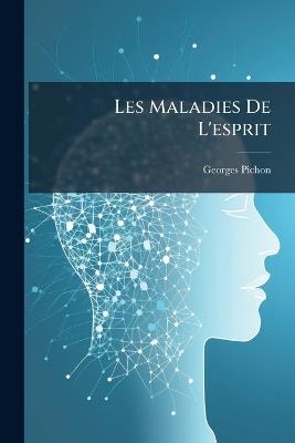 Les Maladies De L'esprit - Georges Pichon - cover