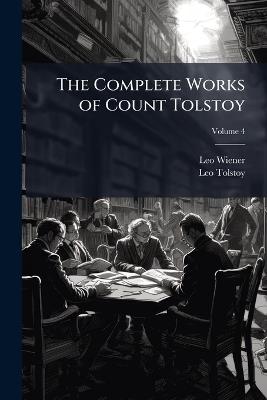 The Complete Works of Count Tolstoy - Leo Wiener,Leo Tolstoy - cover