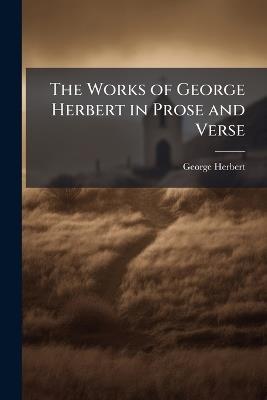 The Works of George Herbert in Prose and Verse - George Herbert - cover