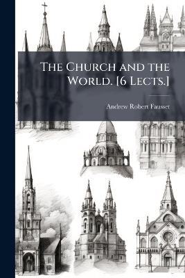 The Church and the World. [6 Lects.] - Andrew Robert Fausset - cover