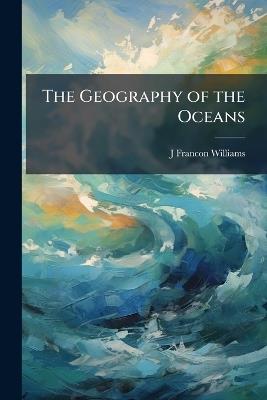 The Geography of the Oceans - J Francon Williams - cover