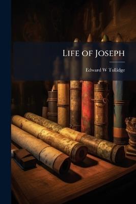 Life of Joseph - Edward W Tullidge - cover