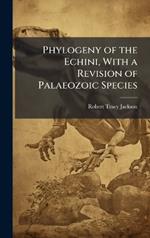 Phylogeny of the Echini, With a Revision of Palaeozoic Species