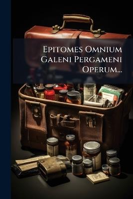 Epitomes Omnium Galeni Pergameni Operum... - cover