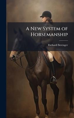 A New System of Horsemanship - Richard Berenger - cover