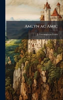 Amlyn ac Amic - J Gwenogvryn Evans - cover