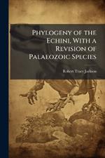 Phylogeny of the Echini, With a Revision of Palaeozoic Species