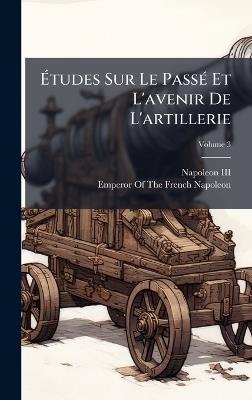 Ãtudes Sur Le PassÃ(c) Et L'avenir De L'artillerie - cover