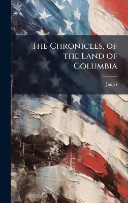 The Chronicles, of the Land of Columbia - James - cover