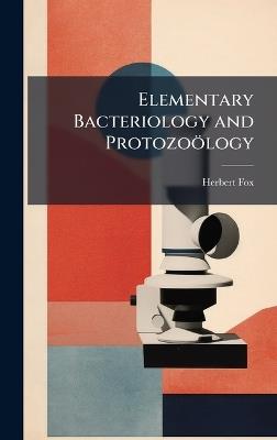 Elementary Bacteriology and Protozoölogy - Herbert Fox - cover