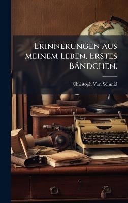 Erinnerungen aus meinem Leben, Erstes Bändchen. - Christoph Von Schmid - cover