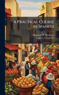A Practical Course in Spanish - Hermann M Monsanto,Louis A Languellier - cover
