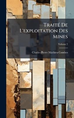TraitÃ(c) De L'exploitation Des Mines - Charles Pierre Mathieu Combes - cover