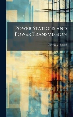 Power Stations and Power Transmission - George C Shaad - cover