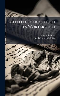 Mittelniederdeutsches Wörterbuch - August Lã1/4bben,Karl Christian Schiller - cover