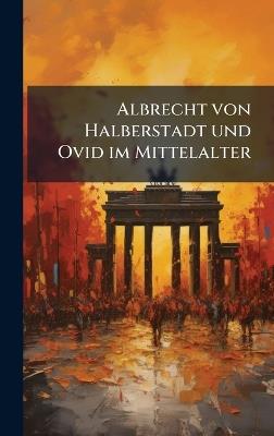 Albrecht von Halberstadt und Ovid im Mittelalter - cover