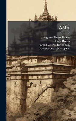 Asia - Augustus Henry Keane,Elisã(c)E Reclus,Ernest George Ravenstein - cover