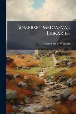 Somerset Mediaeval Libraries - Thomas Webb Williams - cover
