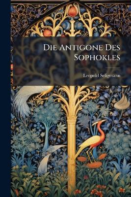 Die Antigone Des Sophokles - Leopold Seligmann - cover
