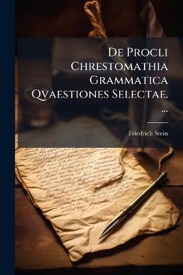 De Procli Chrestomathia Grammatica Qvaestiones Selectae. ... - Friedrich Stein - cover