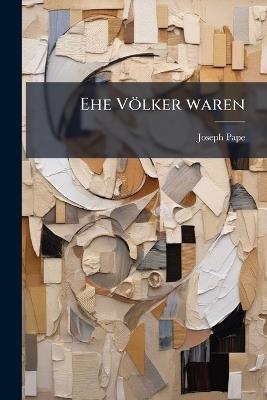 Ehe Völker waren - Joseph Pape - cover