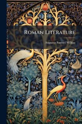 Roman Literature - Augustus Samuel Wilkins - cover