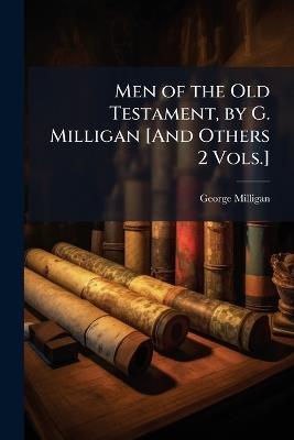 Men of the Old Testament, by G. Milligan [And Others 2 Vols.] - George Milligan - cover