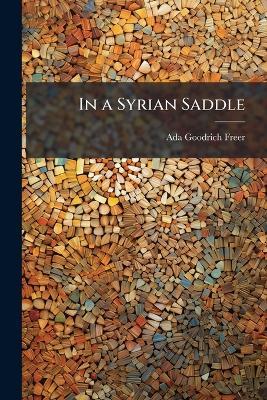 In a Syrian Saddle - Ada Goodrich-Freer - cover
