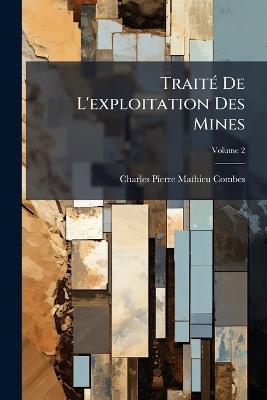 TraitÃ(c) De L'exploitation Des Mines - Charles Pierre Mathieu Combes - cover