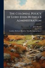 The Colonial Policy of Lord John Russell's Administration